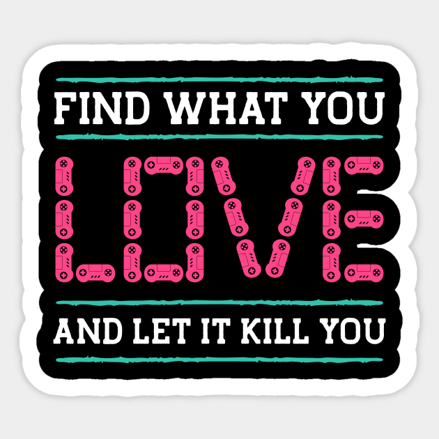 Find What You Love Let It Kill You Gamer Sticker by The WYLD Tribe